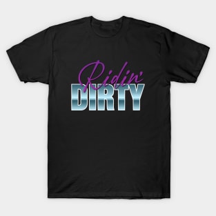 RIDIN' DIRTY T-Shirt